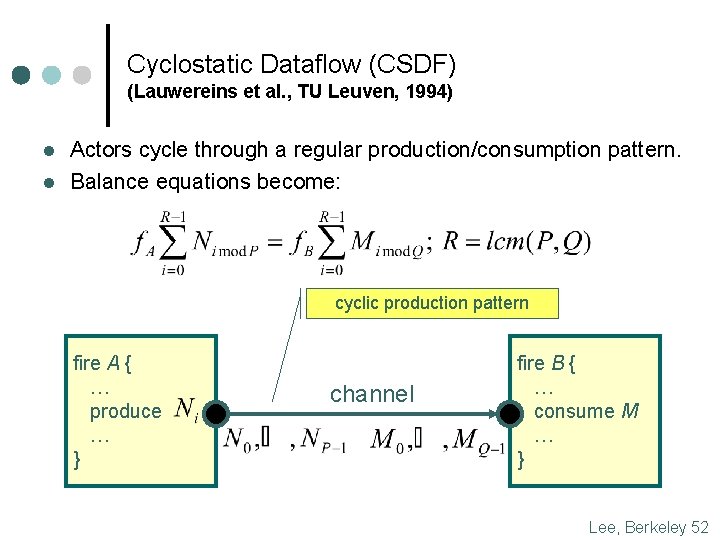 Cyclostatic Dataflow (CSDF) (Lauwereins et al. , TU Leuven, 1994) l l Actors cycle