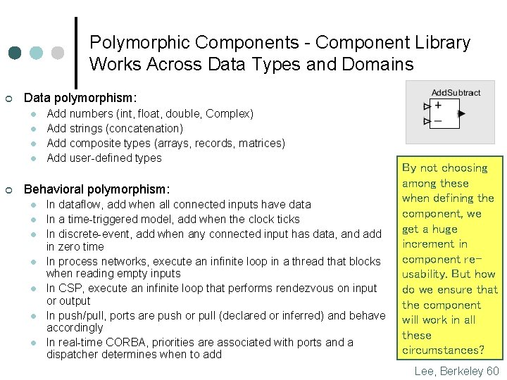 Polymorphic Components - Component Library Works Across Data Types and Domains ¢ Data polymorphism: