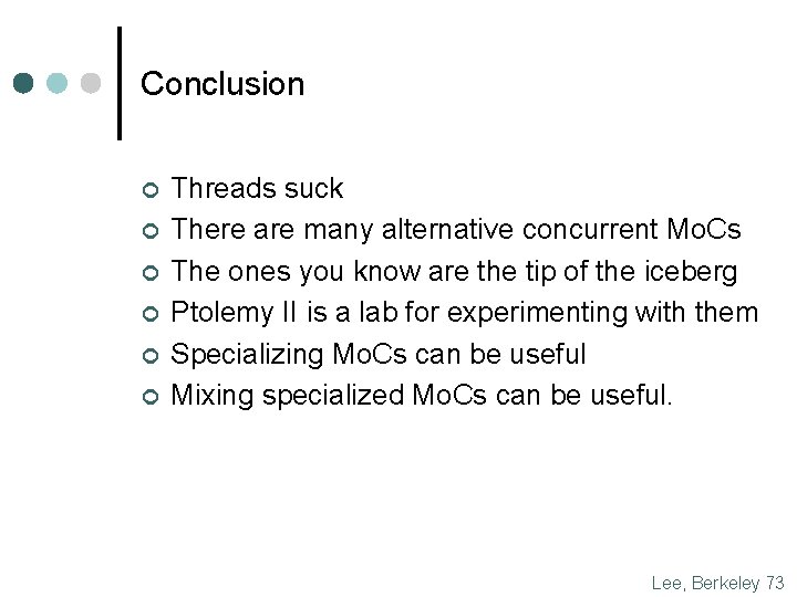 Conclusion ¢ ¢ ¢ Threads suck There are many alternative concurrent Mo. Cs The