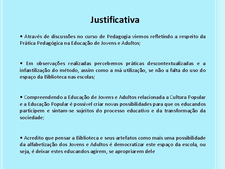 Justificativa • Através de discussões no curso de Pedagogia viemos refletindo a respeito da