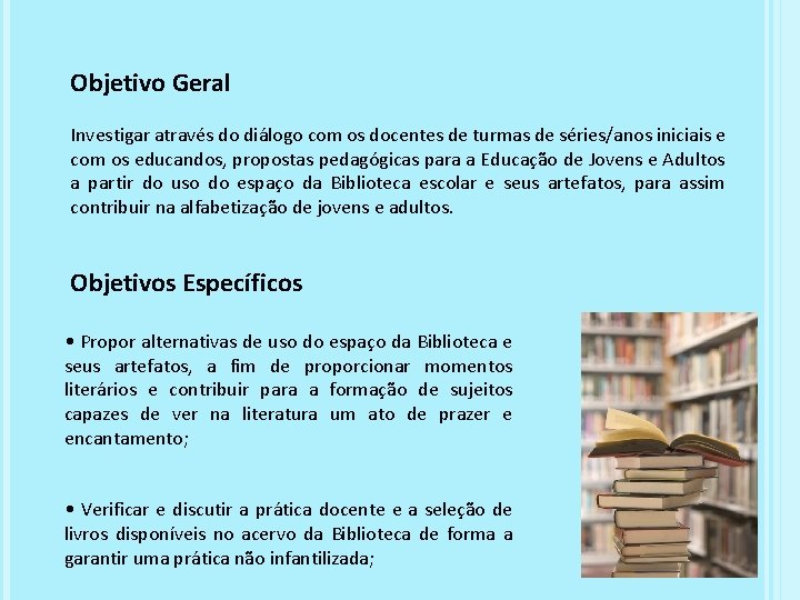 Objetivo Geral Investigar através do diálogo com os docentes de turmas de séries/anos iniciais