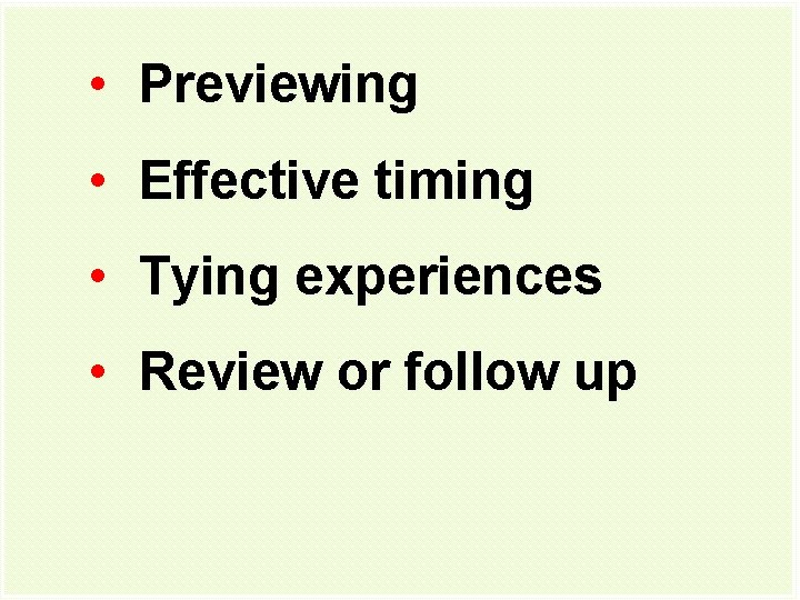  • Previewing • Effective timing • Tying experiences • Review or follow up