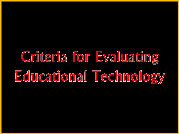 Criteria for Evaluating Educational Technology 