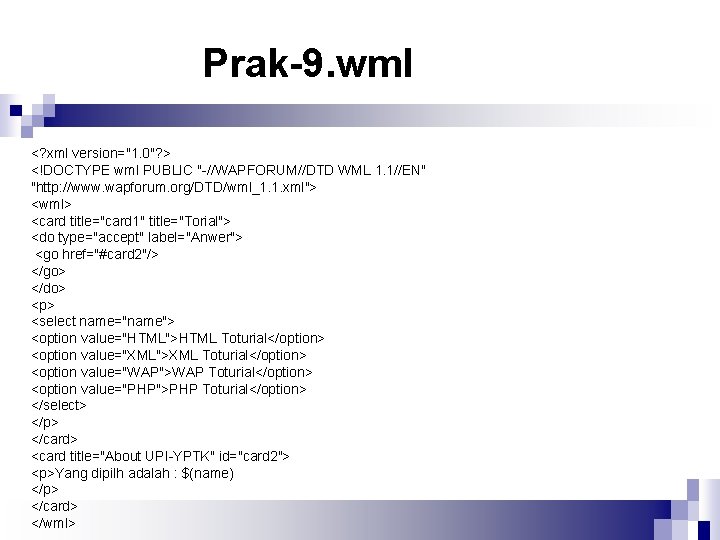 Prak-9. wml <? xml version="1. 0"? > <!DOCTYPE wml PUBLIC "-//WAPFORUM//DTD WML 1. 1//EN"
