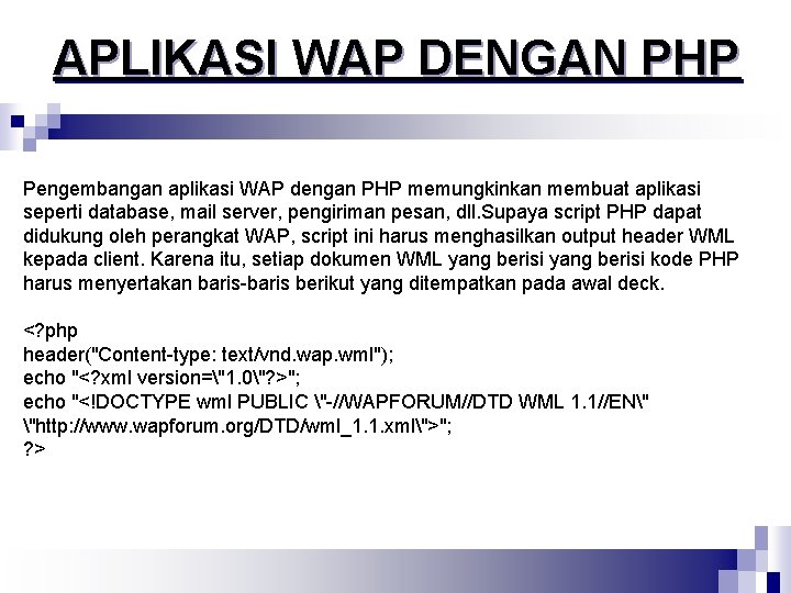 APLIKASI WAP DENGAN PHP Pengembangan aplikasi WAP dengan PHP memungkinkan membuat aplikasi seperti database,