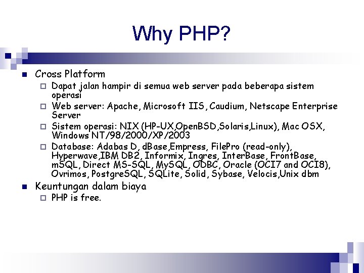 Why PHP? n Cross Platform Dapat jalan hampir di semua web server pada beberapa