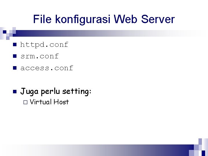 File konfigurasi Web Server n httpd. conf srm. conf access. conf n Juga perlu