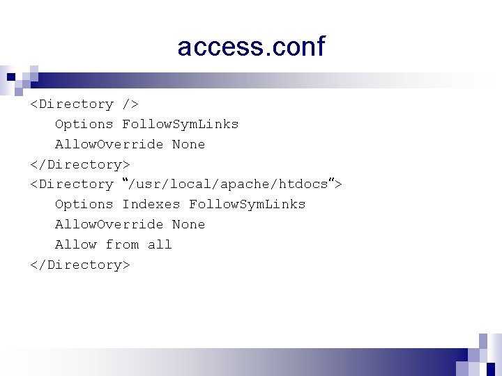 access. conf <Directory /> Options Follow. Sym. Links Allow. Override None </Directory> <Directory “/usr/local/apache/htdocs”>