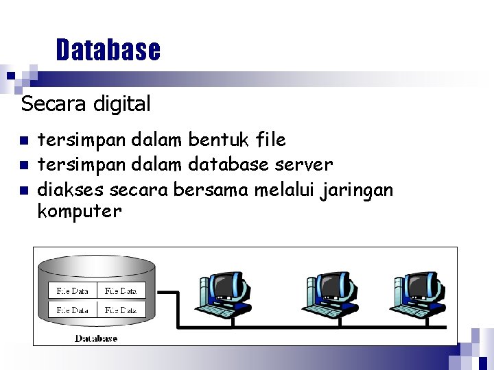 Database Secara digital n n n tersimpan dalam bentuk file tersimpan dalam database server
