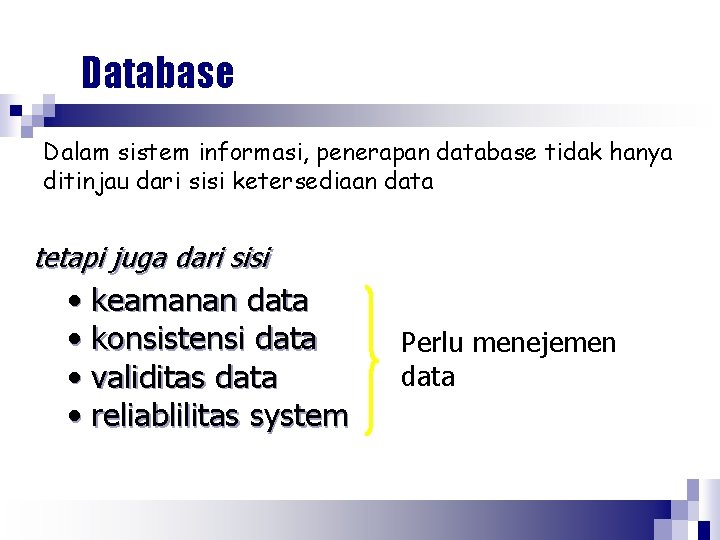 Database Dalam sistem informasi, penerapan database tidak hanya ditinjau dari sisi ketersediaan data tetapi