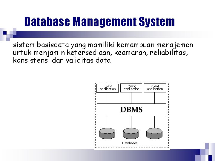 Database Management System sistem basisdata yang mamiliki kemampuan menajemen untuk menjamin ketersediaan, keamanan, reliabilitas,