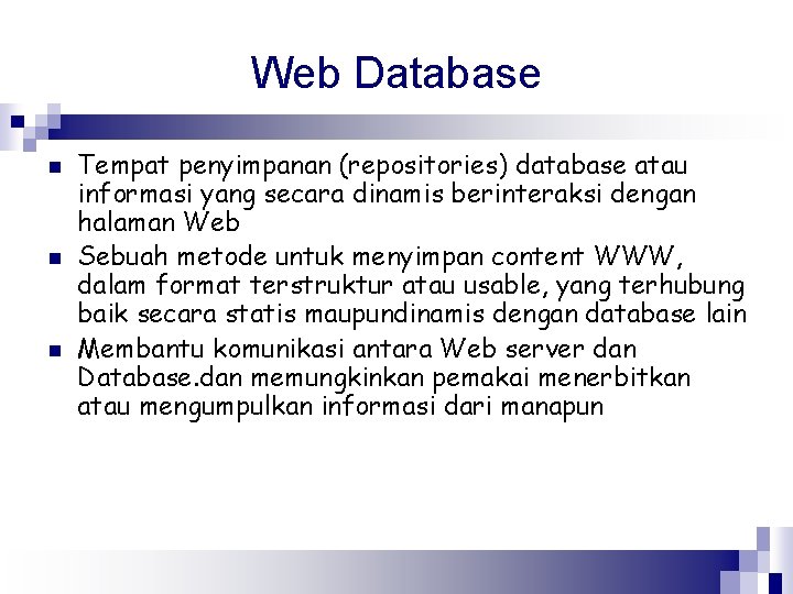Web Database n n n Tempat penyimpanan (repositories) database atau informasi yang secara dinamis