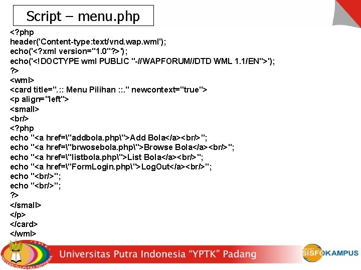Script – menu. php <? php header('Content-type: text/vnd. wap. wml'); echo('<? xml version="1. 0"?