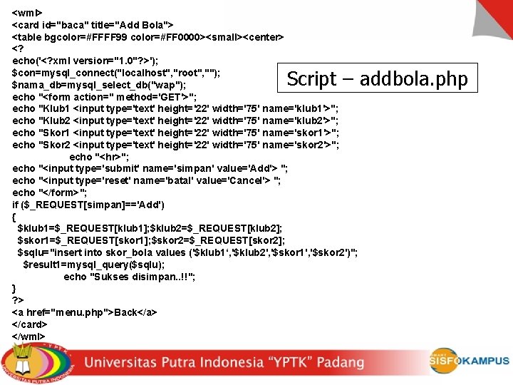 <wml> <card id="baca" title="Add Bola"> <table bgcolor=#FFFF 99 color=#FF 0000><small><center> <? echo('<? xml version="1.
