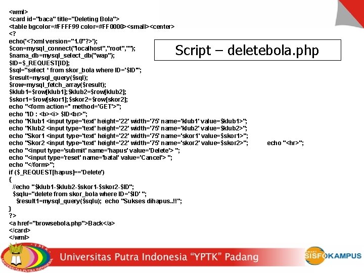 <wml> <card id="baca" title="Deleting Bola"> <table bgcolor=#FFFF 99 color=#FF 0000><small><center> <? echo('<? xml version="1.