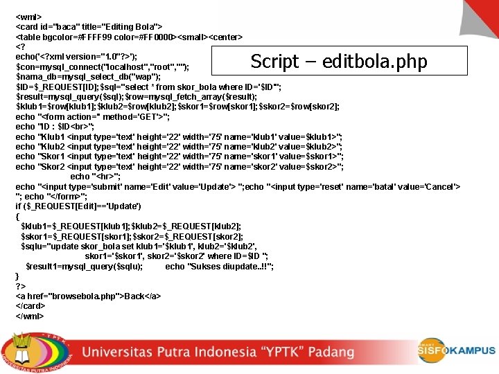 <wml> <card id="baca" title="Editing Bola"> <table bgcolor=#FFFF 99 color=#FF 0000><small><center> <? echo('<? xml version="1.