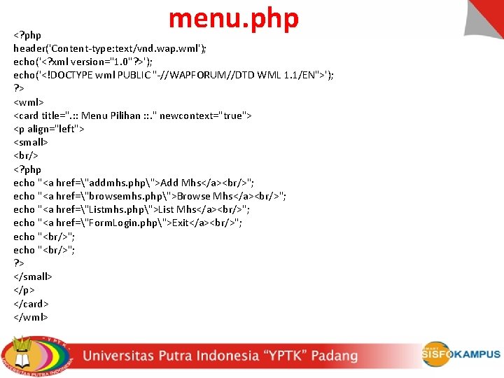menu. php <? php header('Content-type: text/vnd. wap. wml'); echo('<? xml version="1. 0"? >'); echo('<!DOCTYPE