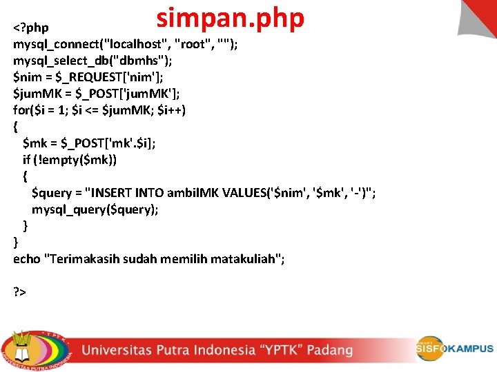 simpan. php <? php mysql_connect("localhost", "root", ""); mysql_select_db("dbmhs"); $nim = $_REQUEST['nim']; $jum. MK =