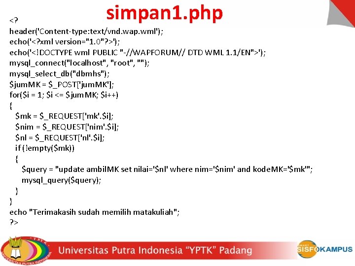 simpan 1. php <? header('Content-type: text/vnd. wap. wml'); echo('<? xml version="1. 0"? >'); echo('<!DOCTYPE