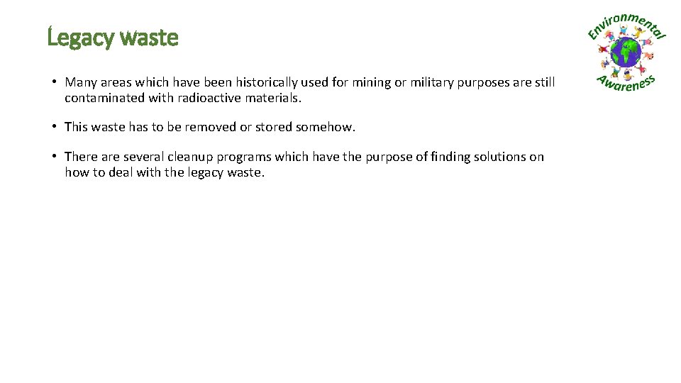 Legacy waste • Many areas which have been historically used for mining or military