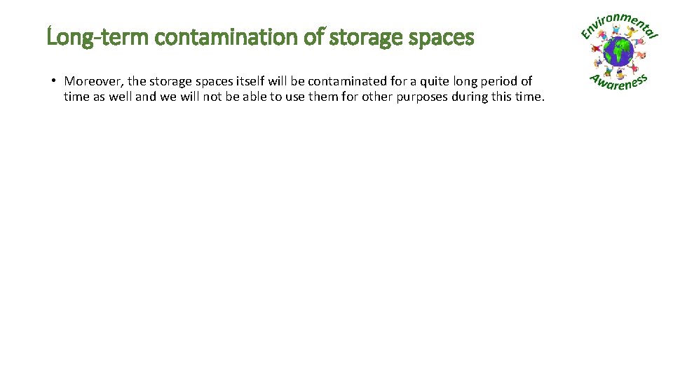 Long-term contamination of storage spaces • Moreover, the storage spaces itself will be contaminated