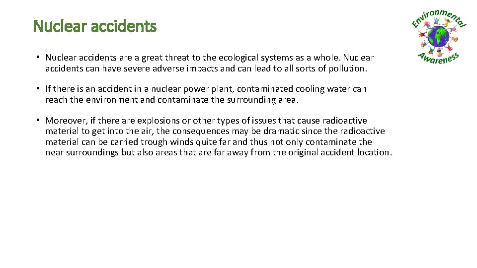 Nuclear accidents • Nuclear accidents are a great threat to the ecological systems as