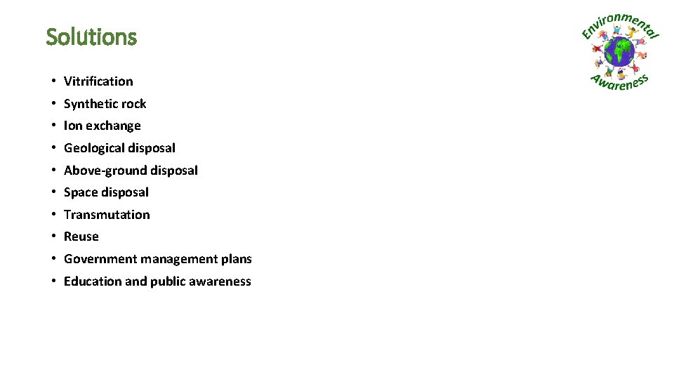 Solutions • Vitrification • Synthetic rock • Ion exchange • Geological disposal • Above-ground