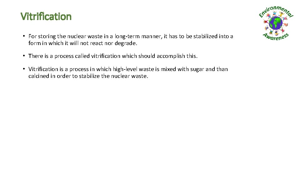 Vitrification • For storing the nuclear waste in a long-term manner, it has to