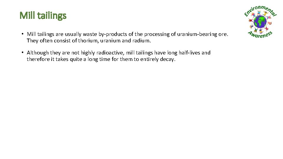 Mill tailings • Mill tailings are usually waste by-products of the processing of uranium-bearing