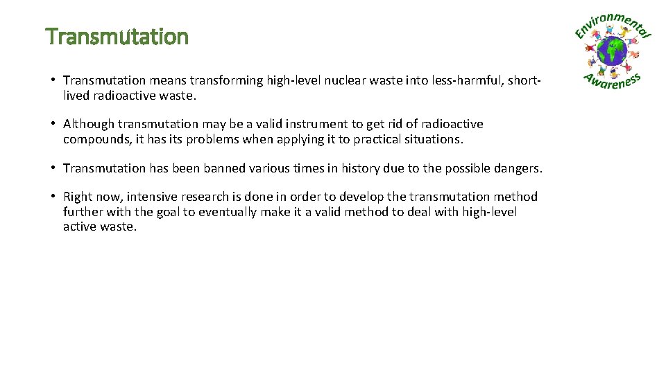 Transmutation • Transmutation means transforming high-level nuclear waste into less-harmful, shortlived radioactive waste. •