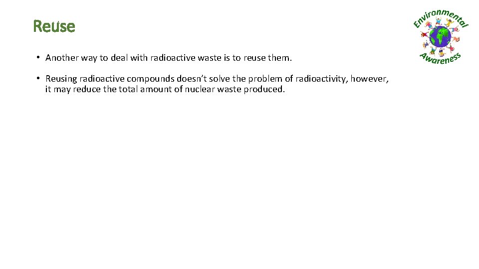 Reuse • Another way to deal with radioactive waste is to reuse them. •