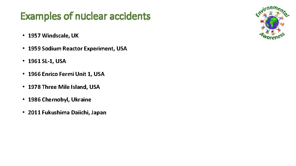 Examples of nuclear accidents • 1957 Windscale, UK • 1959 Sodium Reactor Experiment, USA