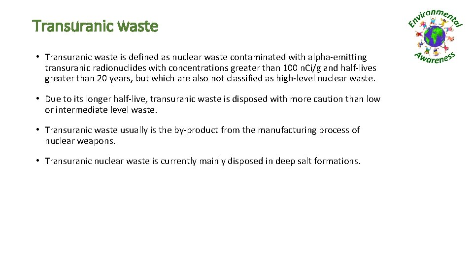 Transuranic waste • Transuranic waste is defined as nuclear waste contaminated with alpha-emitting transuranic