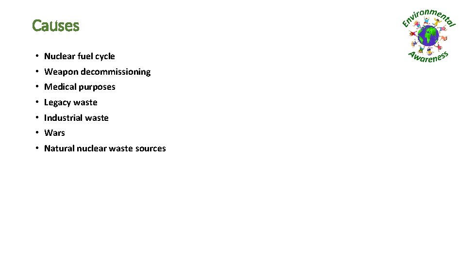 Causes • Nuclear fuel cycle • Weapon decommissioning • Medical purposes • Legacy waste