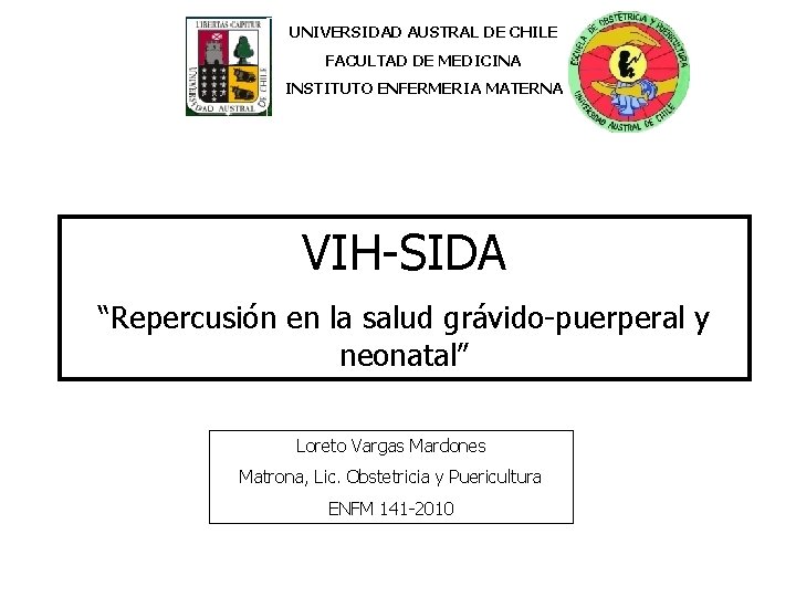 UNIVERSIDAD AUSTRAL DE CHILE FACULTAD DE MEDICINA INSTITUTO ENFERMERIA MATERNA VIH-SIDA “Repercusión en la