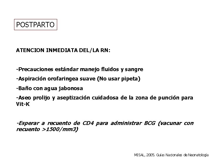 POSTPARTO ATENCION INMEDIATA DEL/LA RN: -Precauciones estándar manejo fluidos y sangre -Aspiración orofaringea suave