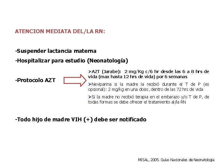 ATENCION MEDIATA DEL/LA RN: -Suspender lactancia materna -Hospitalizar para estudio (Neonatología) -Protocolo AZT ØAZT