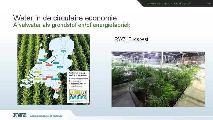 Vermeld titel (insert > header/footer) Water in de circulaire economie Afvalwater als grondstof en/of