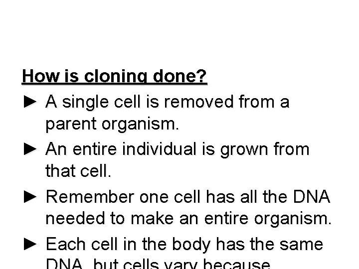 How is cloning done? ► A single cell is removed from a parent organism.