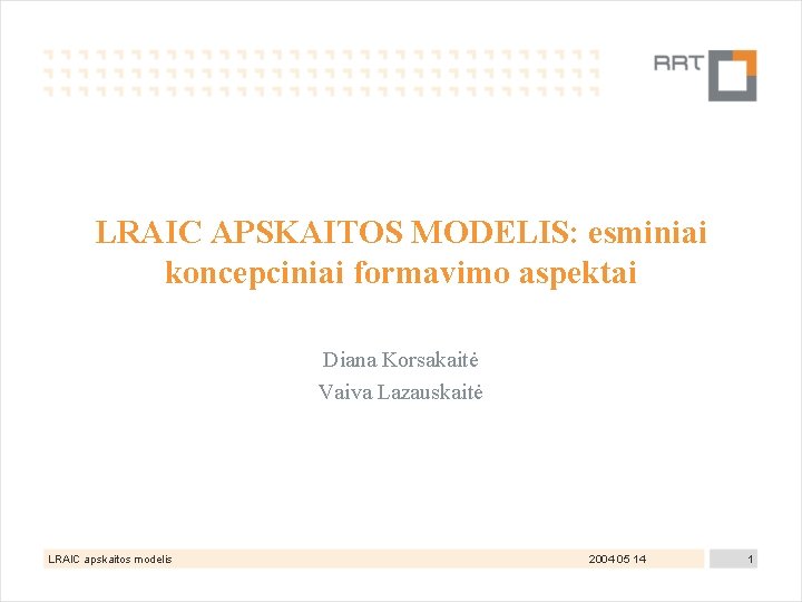 LRAIC APSKAITOS MODELIS: esminiai koncepciniai formavimo aspektai Diana Korsakaitė Vaiva Lazauskaitė LRAIC apskaitos modelis