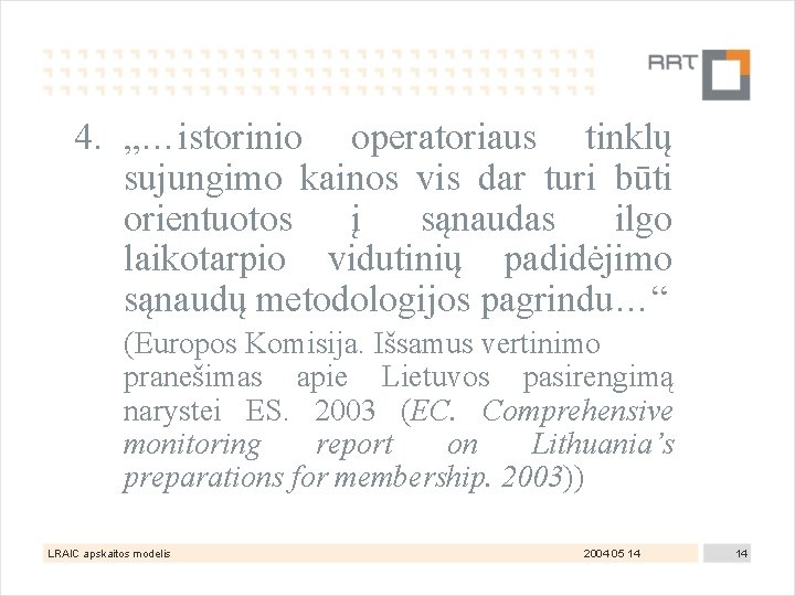 4. „…istorinio operatoriaus tinklų sujungimo kainos vis dar turi būti orientuotos į sąnaudas ilgo