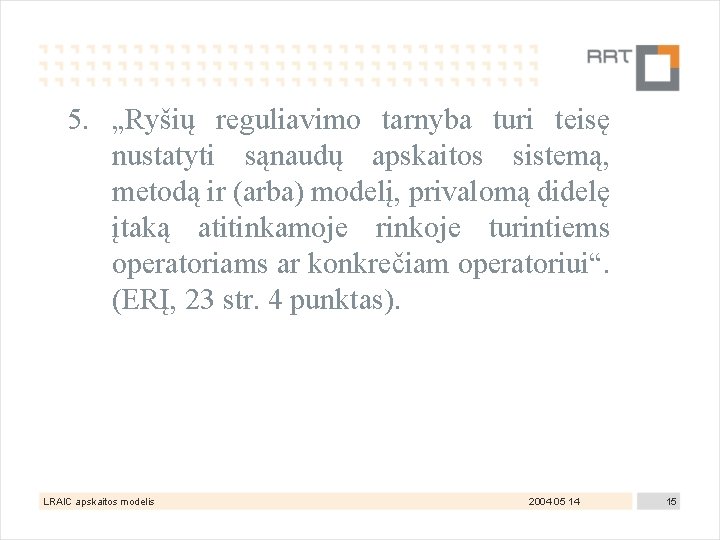 5. „Ryšių reguliavimo tarnyba turi teisę nustatyti sąnaudų apskaitos sistemą, metodą ir (arba) modelį,