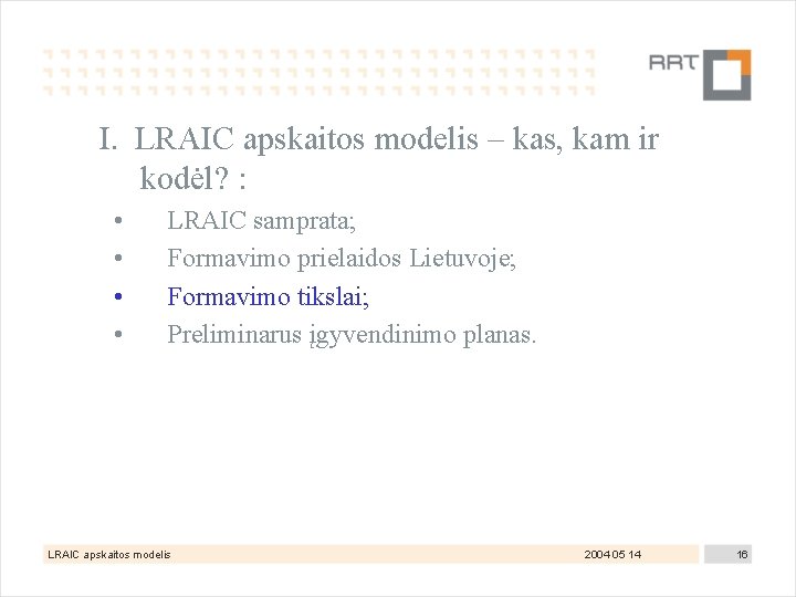  I. LRAIC apskaitos modelis – kas, kam ir kodėl? : • • LRAIC