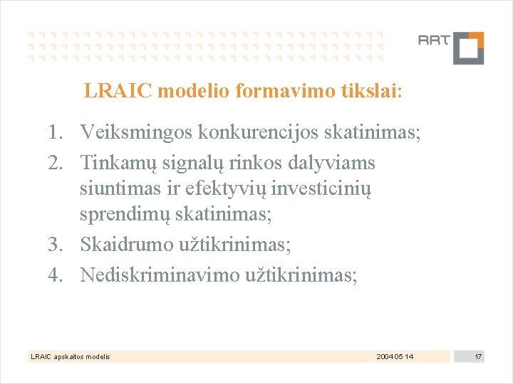 LRAIC modelio formavimo tikslai: 1. Veiksmingos konkurencijos skatinimas; 2. Tinkamų signalų rinkos dalyviams siuntimas