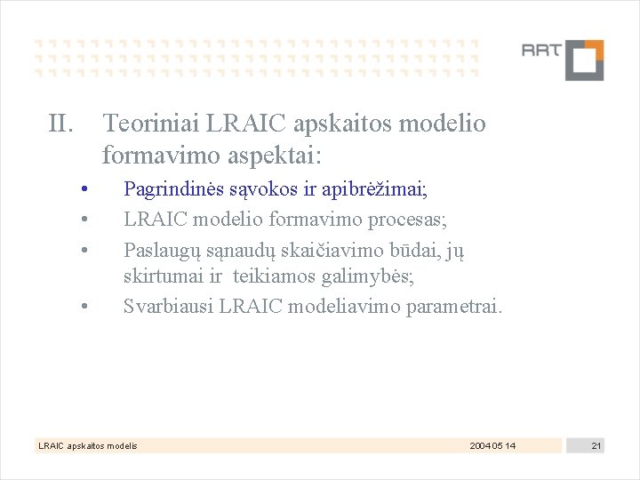 II. Teoriniai LRAIC apskaitos modelio formavimo aspektai: • • Pagrindinės sąvokos ir apibrėžimai; LRAIC