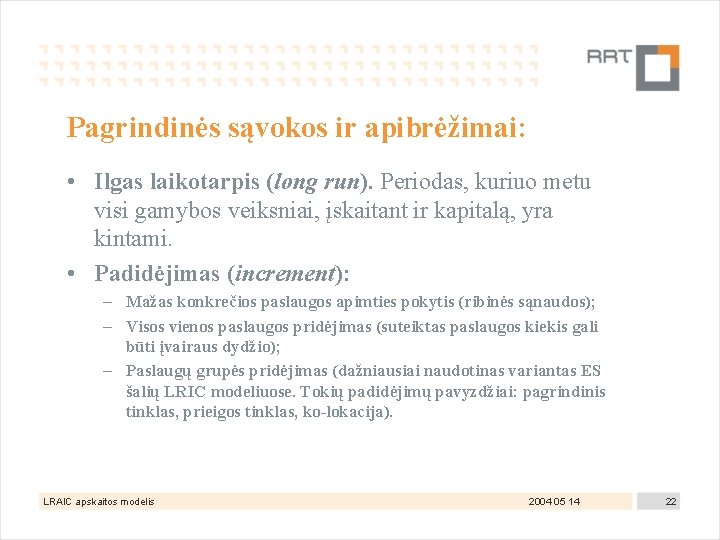 Pagrindinės sąvokos ir apibrėžimai: • Ilgas laikotarpis (long run). Periodas, kuriuo metu visi gamybos