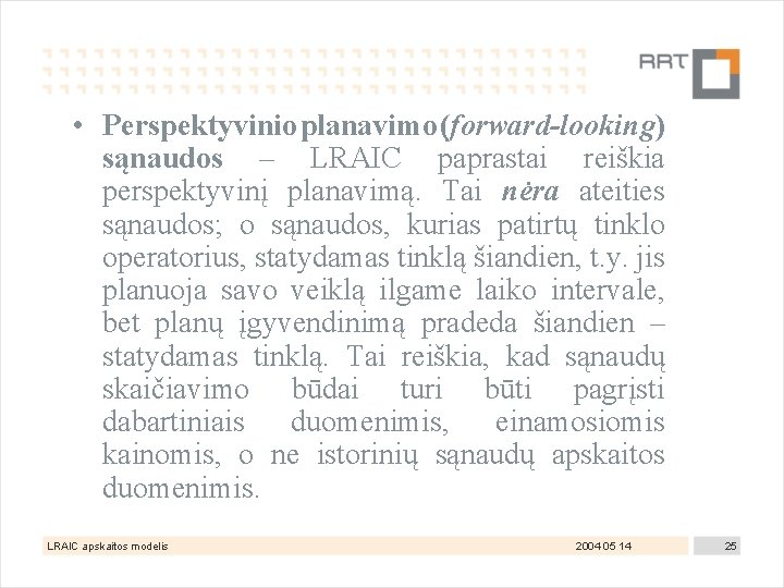  • Perspektyvinio planavimo (forward-looking) sąnaudos – LRAIC paprastai reiškia perspektyvinį planavimą. Tai nėra