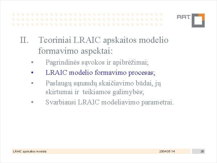 II. Teoriniai LRAIC apskaitos modelio formavimo aspektai: • • Pagrindinės sąvokos ir apibrėžimai; LRAIC