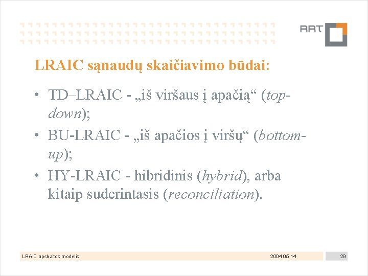 LRAIC sąnaudų skaičiavimo būdai: • TD–LRAIC - „iš viršaus į apačią“ (topdown); • BU-LRAIC