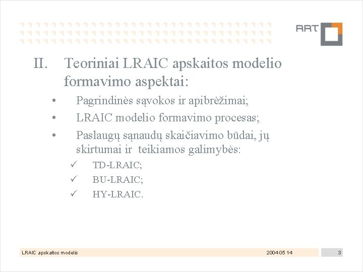 II. Teoriniai LRAIC apskaitos modelio formavimo aspektai: • • • Pagrindinės sąvokos ir apibrėžimai;